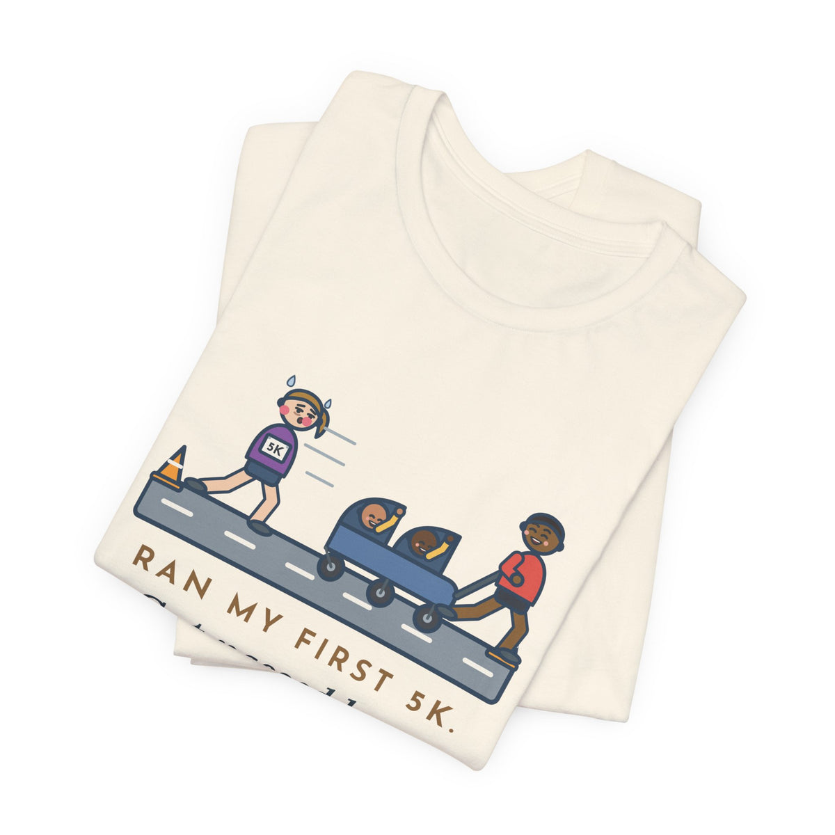 Funny 5K Runner T-Shirt, Ran My First 5K, Got Passed by a Dad Pushing Twins, Double Stroller Tee