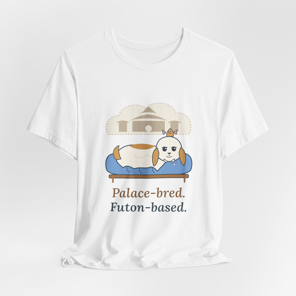 Shih Tzu T-Shirt - Palace-Bred. Futon-Based. Funny Shih Tzu Owner Tee