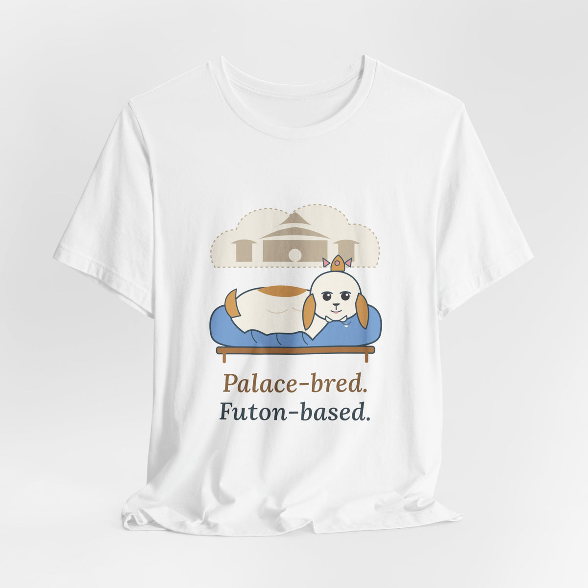 Shih Tzu T-Shirt - Palace-Bred. Futon-Based. Funny Shih Tzu Owner Tee