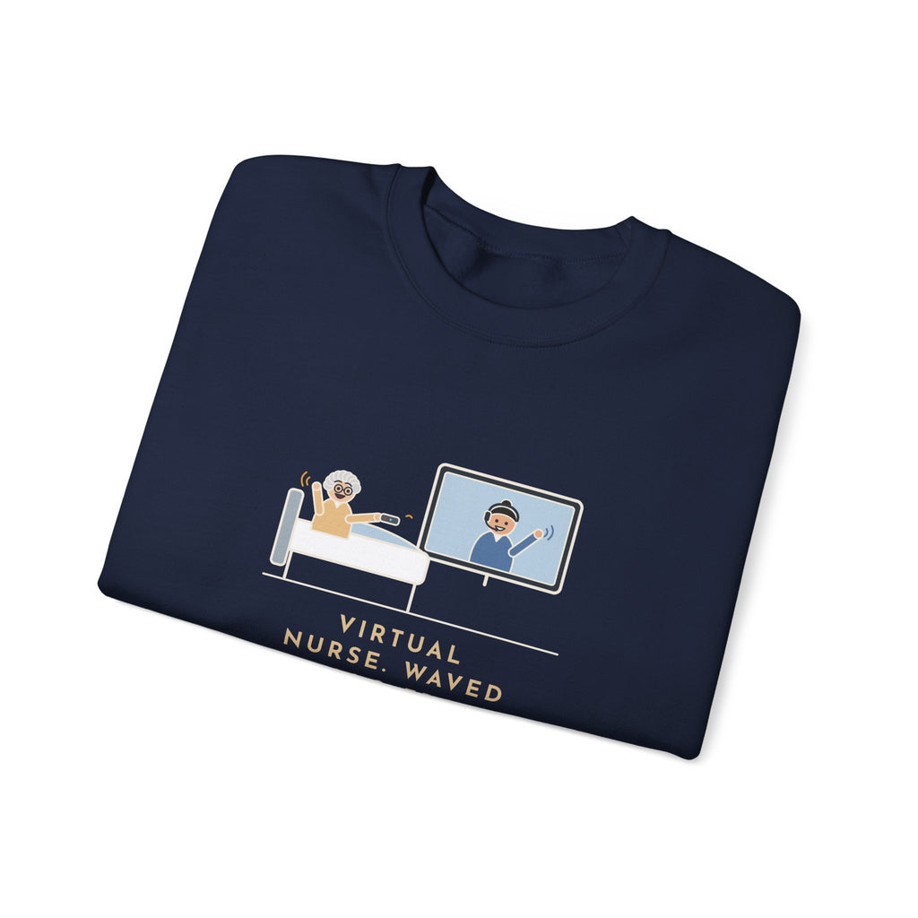 Virtual Nurse Crewneck Sweatshirt - Hello From the TV, Wave Back at the Remote