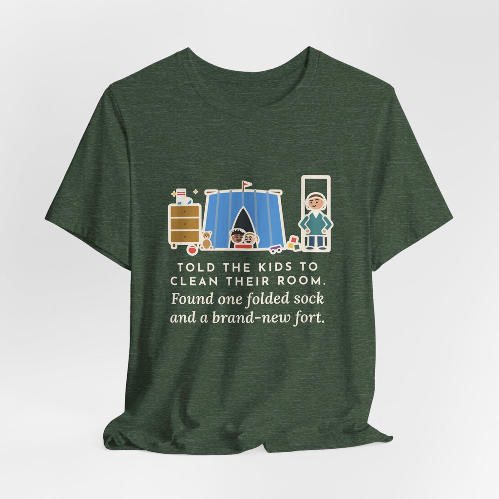 Funny Parent T-Shirt, Told the Kids to Clean Their Room, Found One Folded Sock and a Brand-New Fort, Bedroom Fort Tee