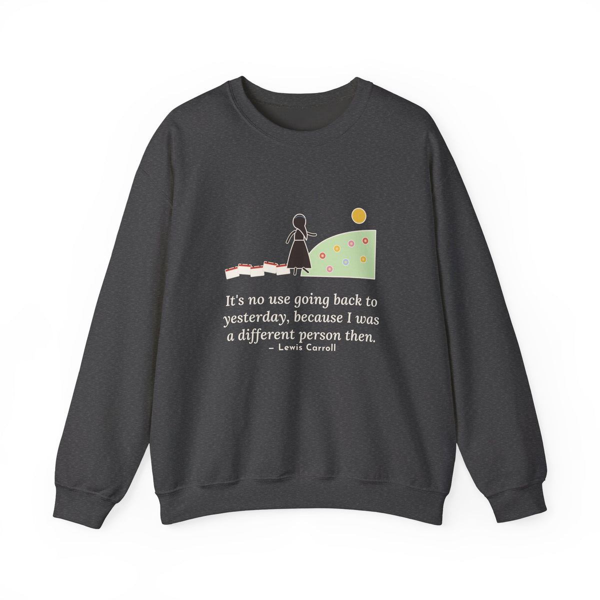 It's No Use Going Back to Yesterday Sweatshirt, Growth Lewis Carroll Quote Crewneck with Calendar Path