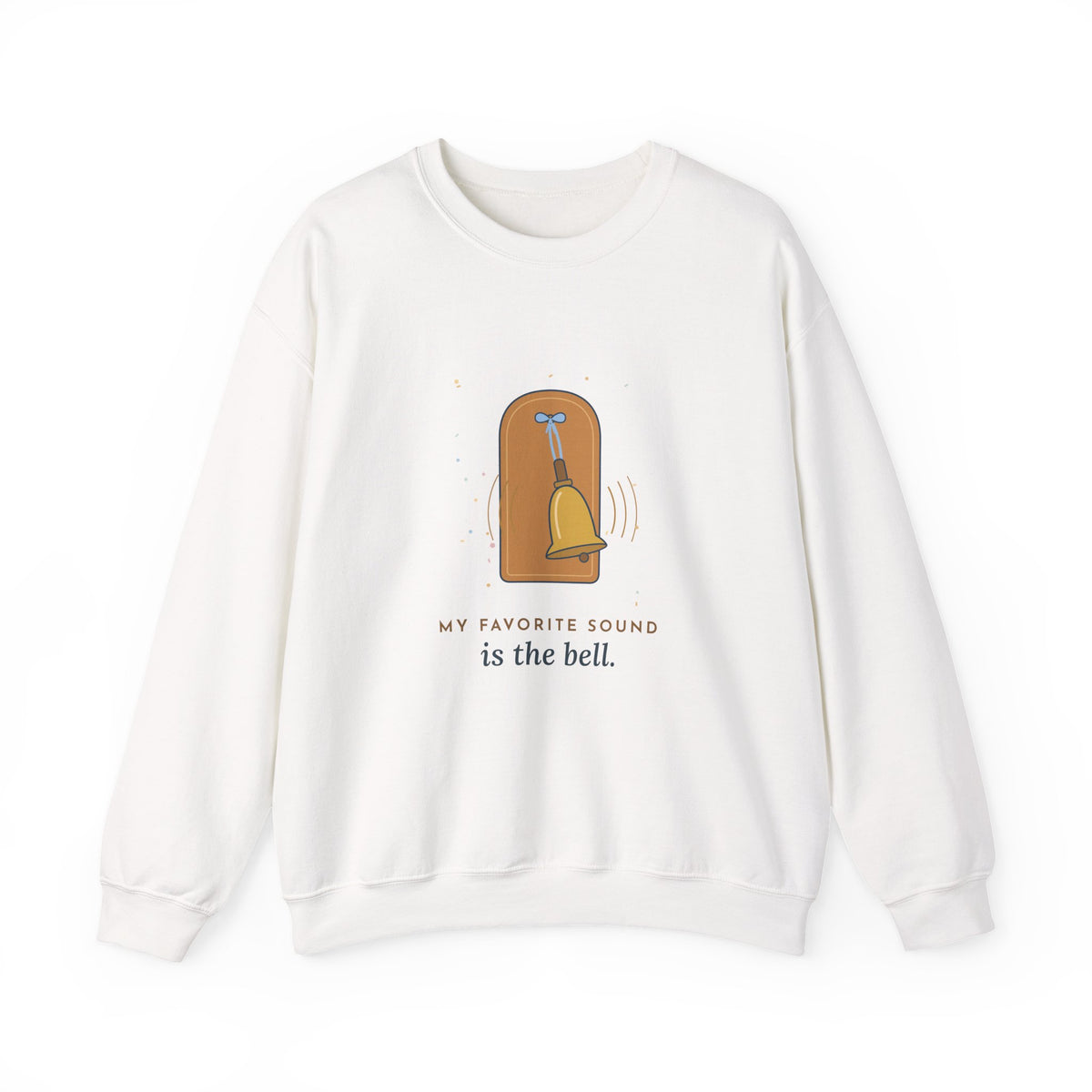 Oncology Nurse Crewneck Sweatshirt - My Favorite Sound Is the Bell Nurse Gift