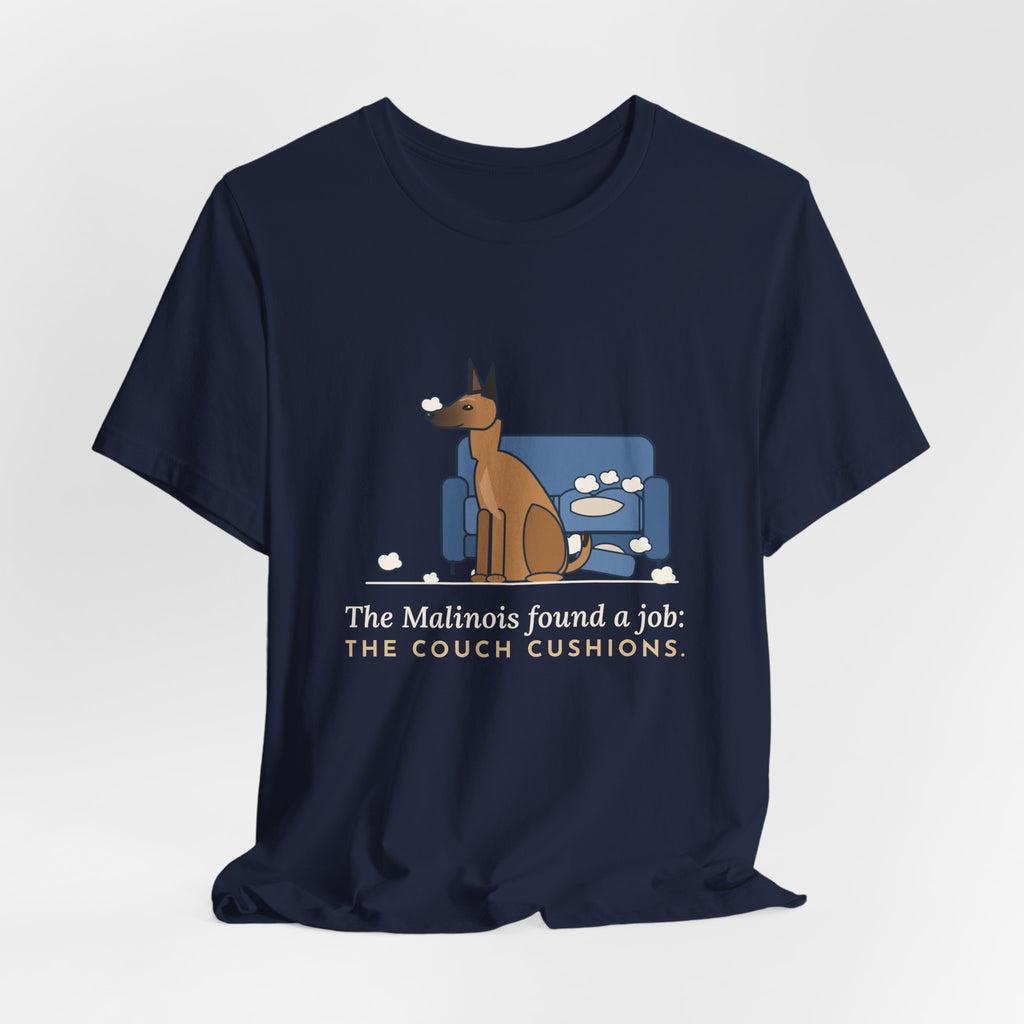Belgian Malinois T-Shirt - The Malinois Found a Job: The Couch Cushions, Funny Mal Dog Tee