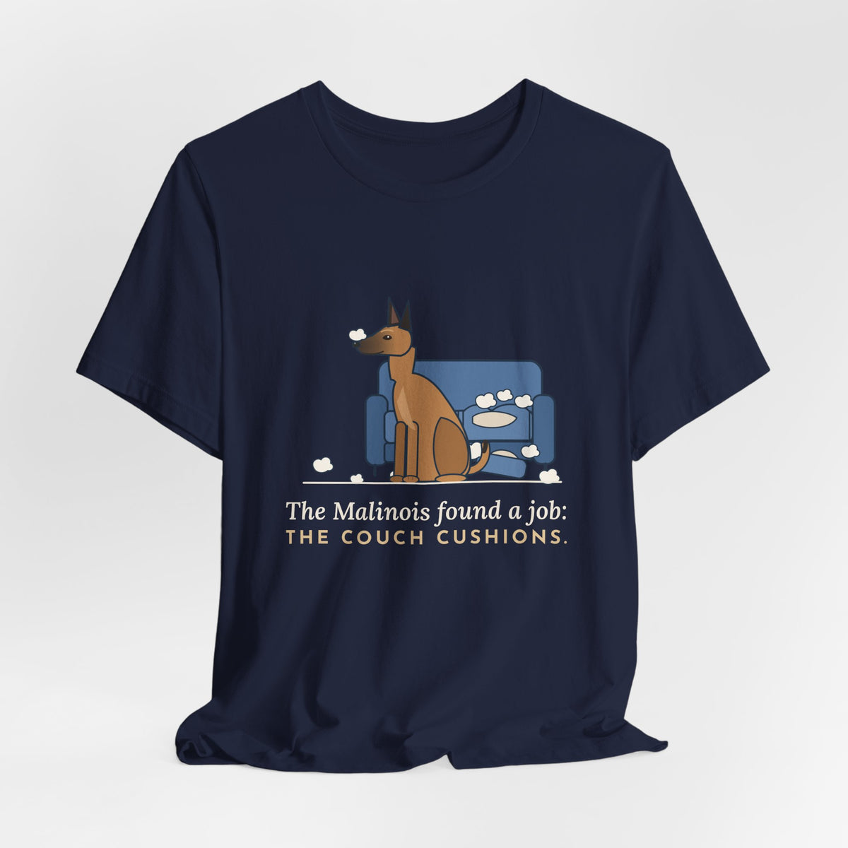 Belgian Malinois T-Shirt - The Malinois Found a Job: The Couch Cushions, Funny Mal Dog Tee