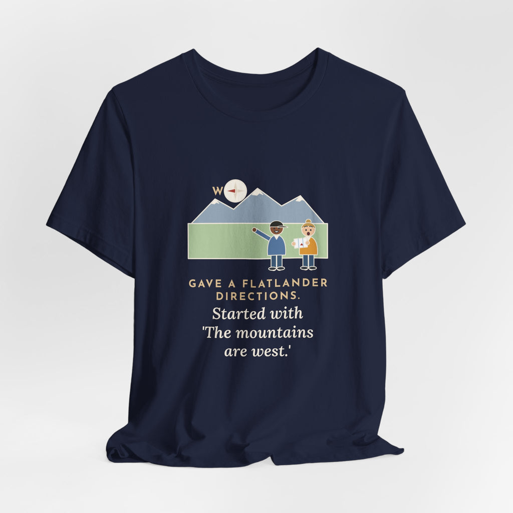 Funny Colorado T-Shirt - Gave a Flatlander Directions, Started With the Mountains Are West