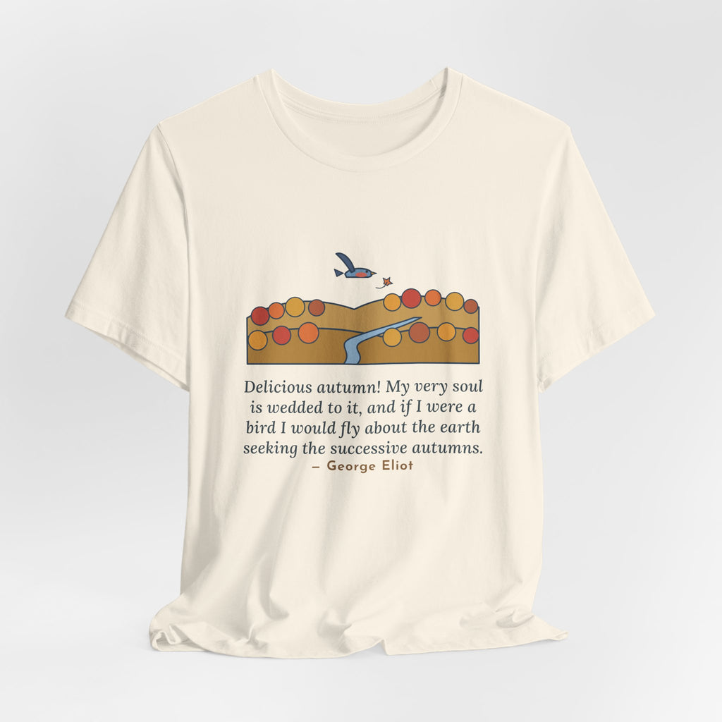 George Eliot Quote T-Shirt, Fly About the Earth Seeking the Successive Autumns, Fall Bird over the Hills Tee
