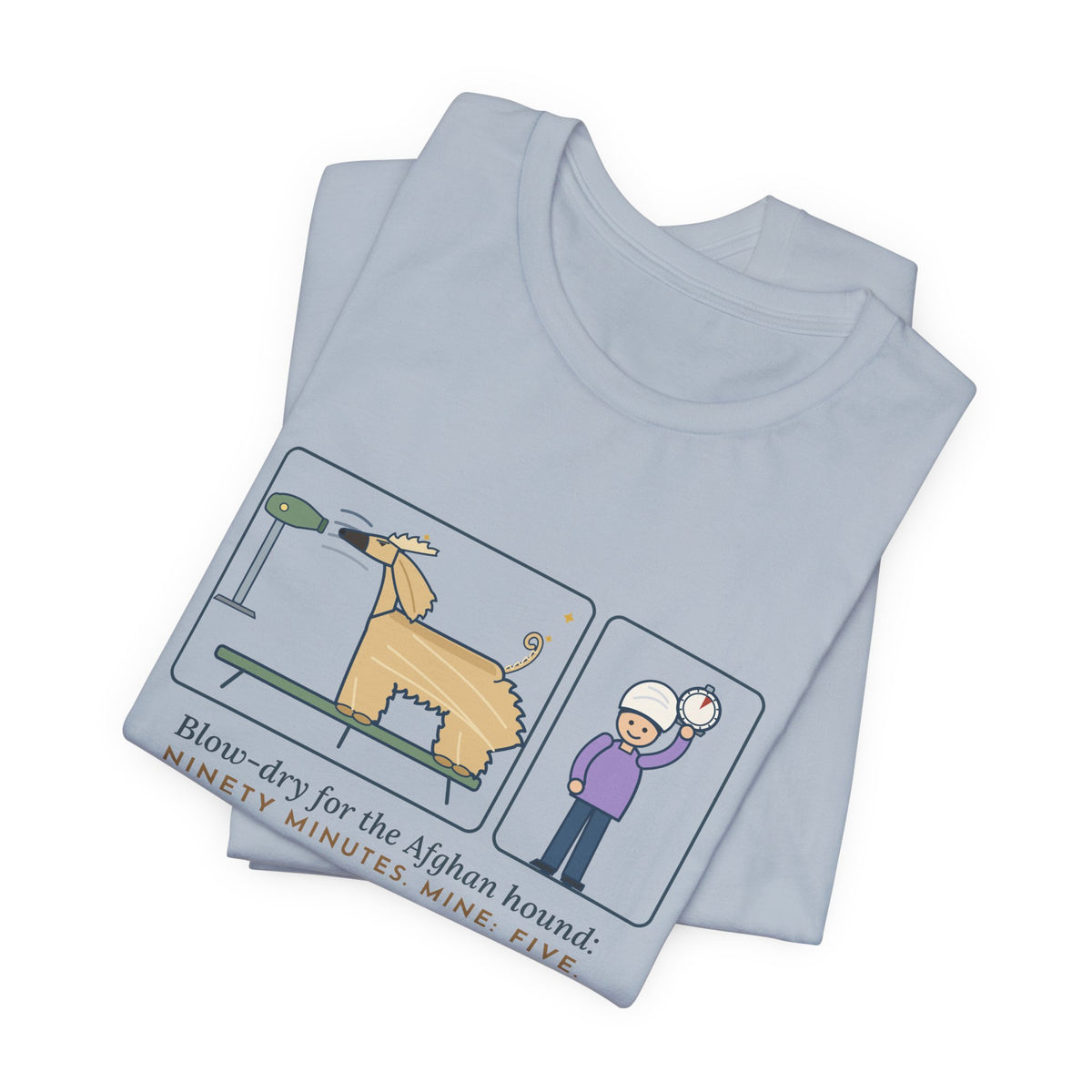 Afghan Hound T-Shirt - Blow-Dry Ninety Minutes, Mine Five Funny Dog Grooming Tee