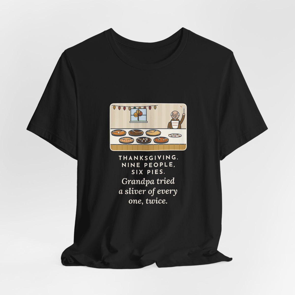 Funny Thanksgiving T-Shirt, Nine People, Six Pies, Grandpa Tried a Sliver of Every One Twice, Pie Table Tee