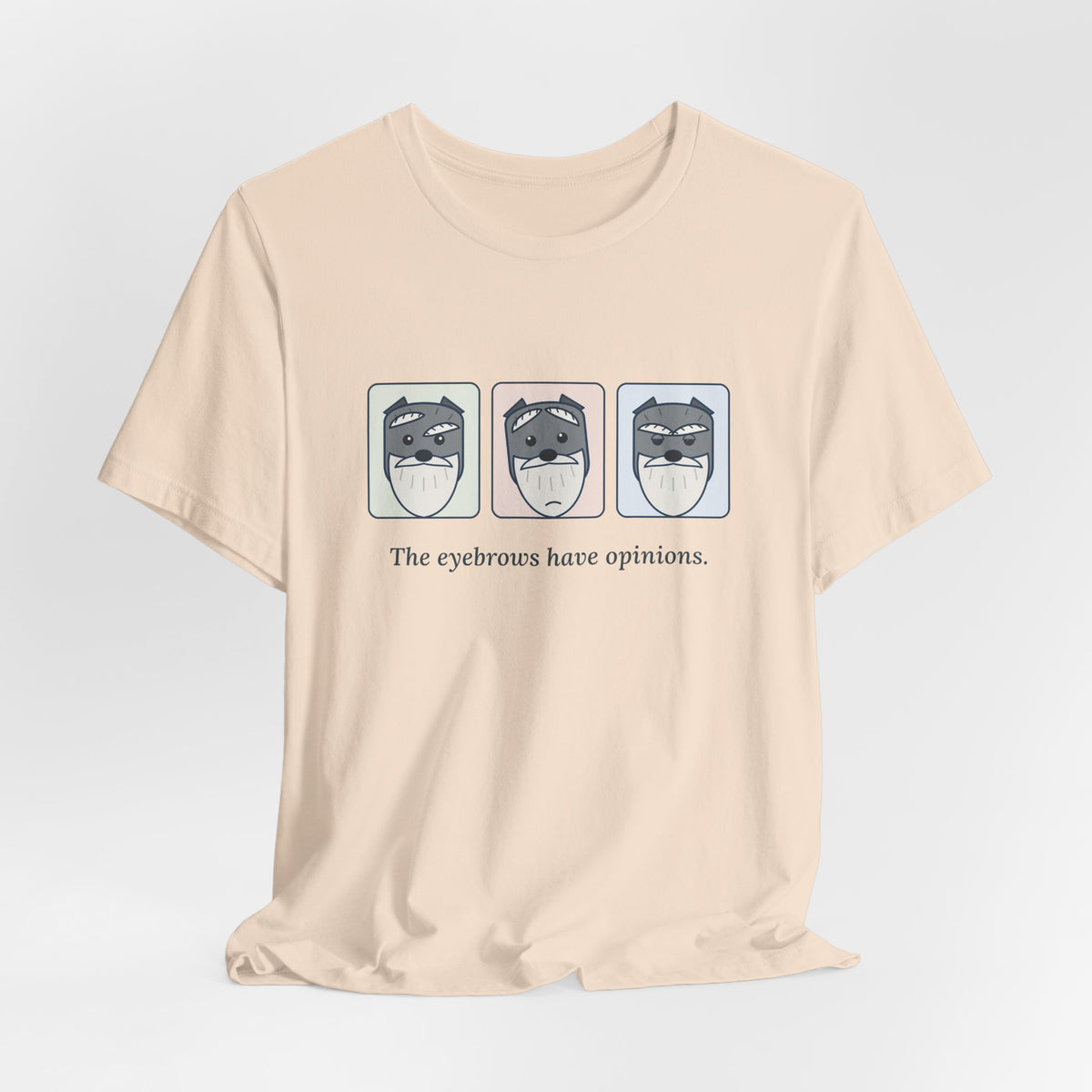 Miniature Schnauzer T-Shirt - The Eyebrows Have Opinions. Funny Schnauzer Owner Tee