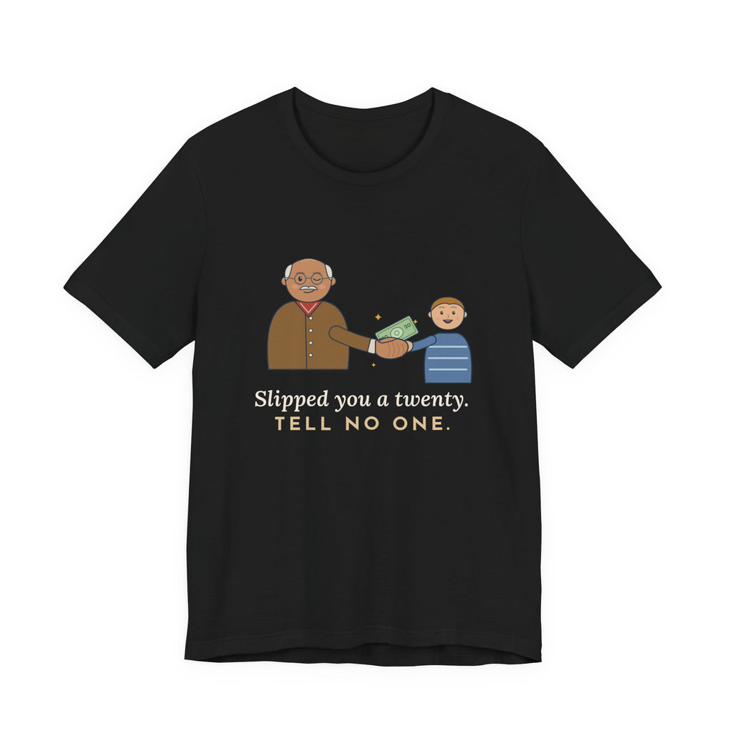 Grandpa T-Shirt - Slipped You a Twenty. Tell No One. Funny Grandpa Gift Tee