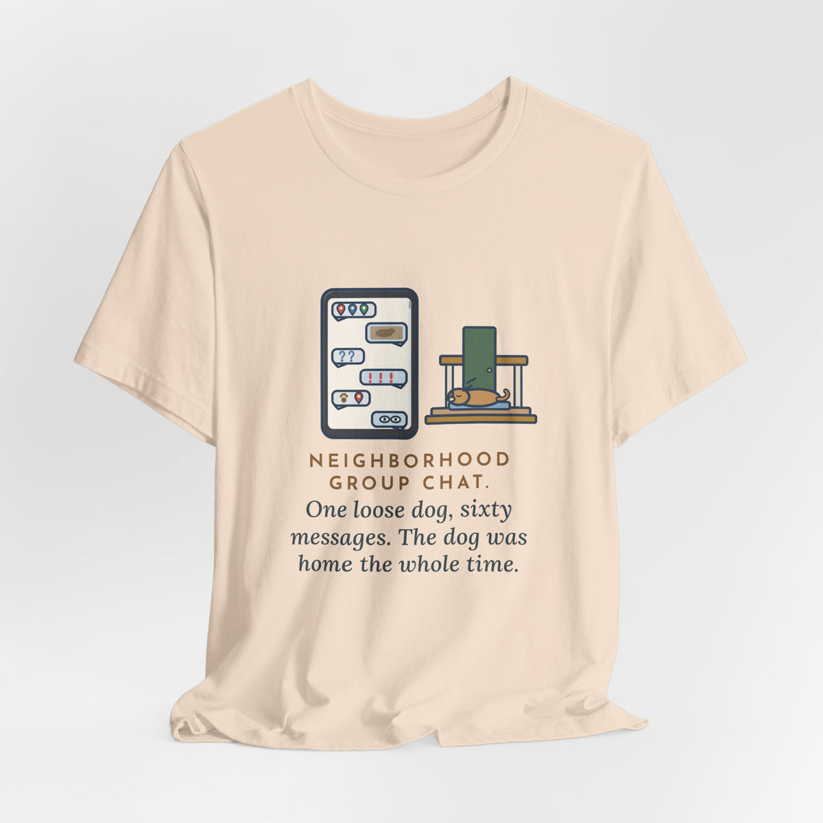 Funny Neighborhood T-Shirt, One Loose Dog, Sixty Messages, He Was Home the Whole Time, Porch Nap Tee