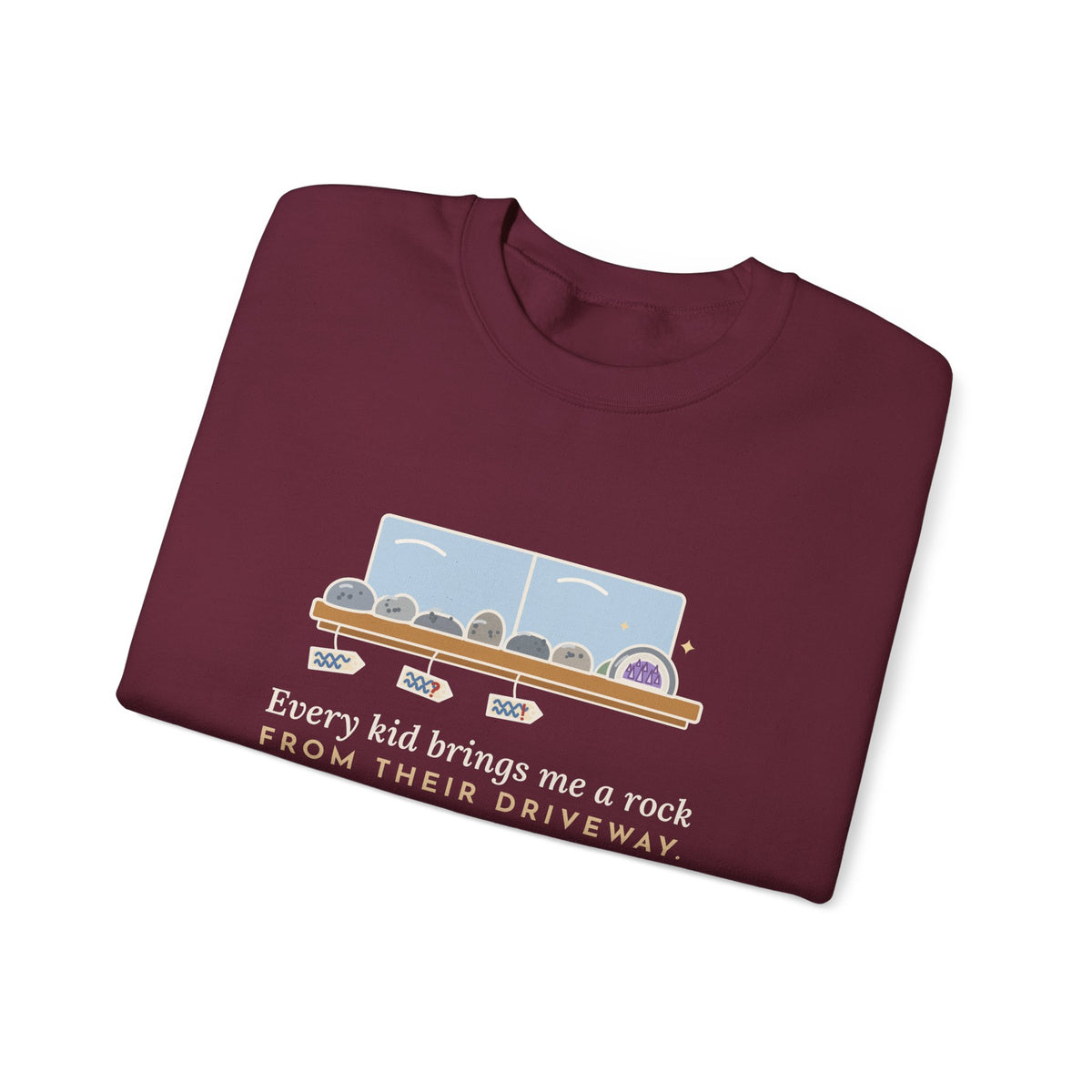 Earth Science Teacher Crewneck Sweatshirt - Every Kid Brings Me a Rock From Their Driveway