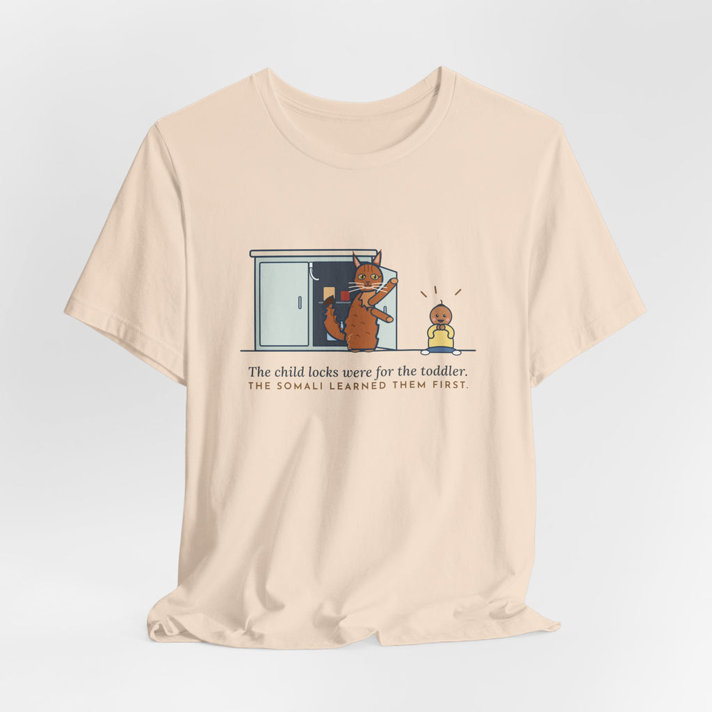 Somali Cat T-Shirt - The Child Locks Were for the Toddler, The Somali Learned Them First
