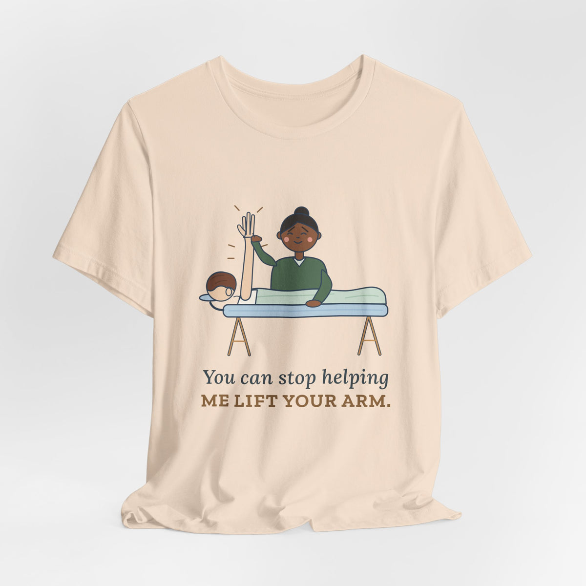 Massage Therapist T-Shirt - You Can Stop Helping Me Lift Your Arm. Funny LMT Tee