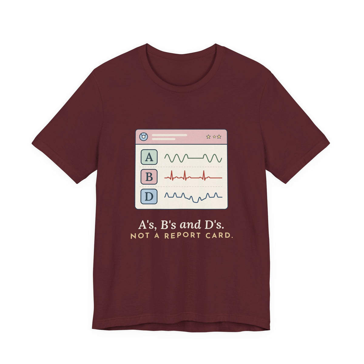 NICU Nurse T-Shirt - A's, B's and D's. Not a Report Card. Neonatal Nurse Humor Tee