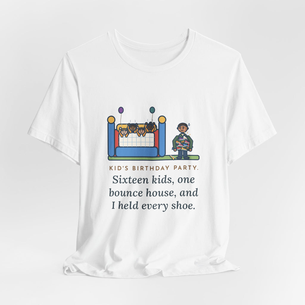 Funny Birthday Party T-Shirt, Sixteen Kids, One Bounce House, and I Held Every Shoe, Backyard Party Tee