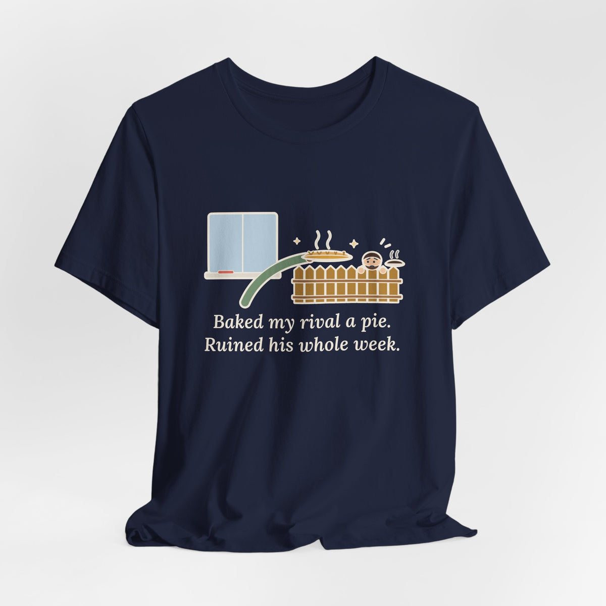 Baked My Rival a Pie T-Shirt, Funny Dry-Humor Quote Tee with Pie Over the Fence