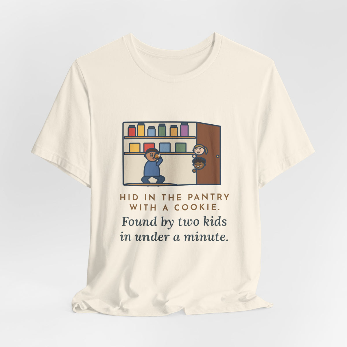 Funny Parent T-Shirt, Hid in the Pantry with a Cookie, Found by Two Kids in Under a Minute, Pantry Hideout Tee