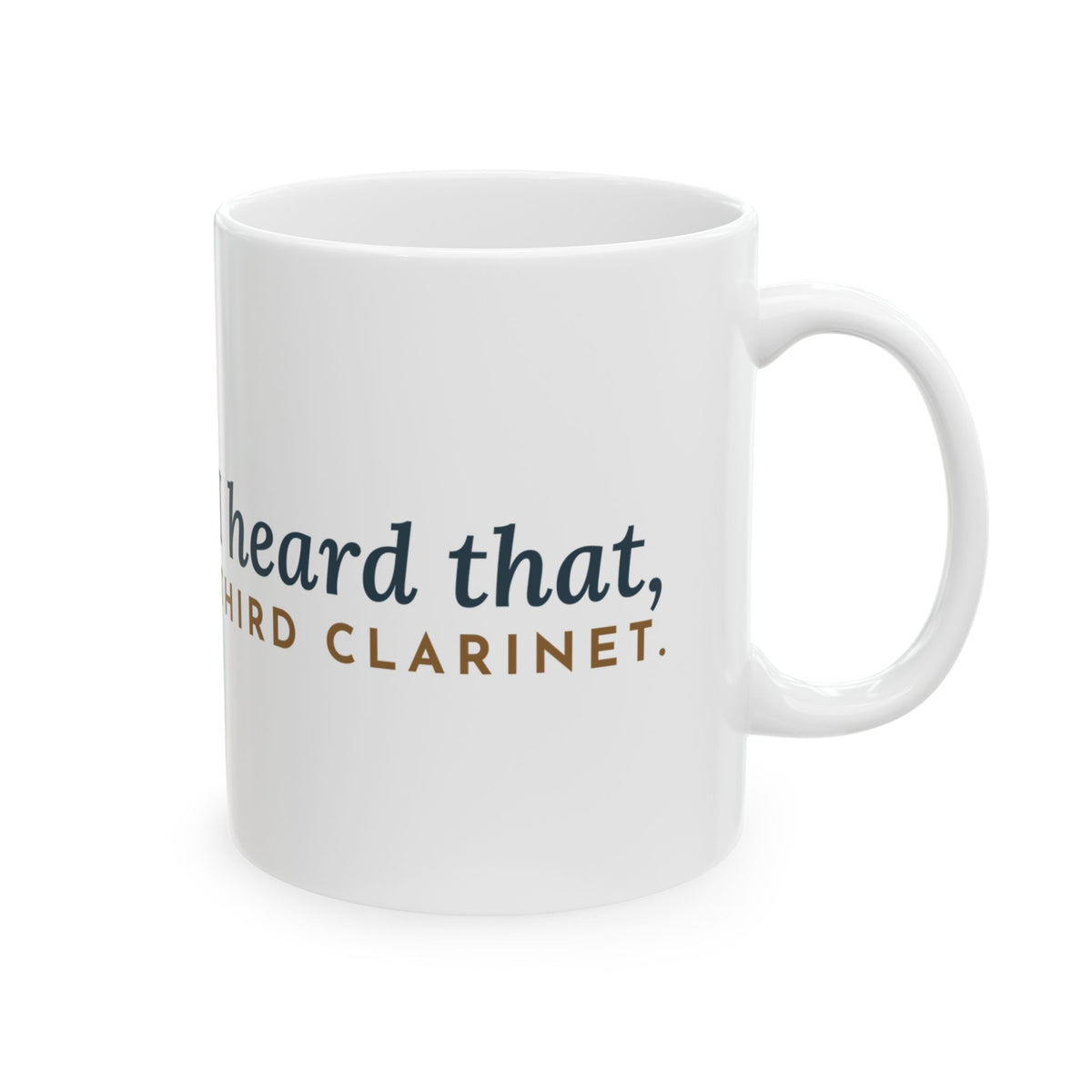 Band Director Coffee Mug - I Heard That, Third Clarinet. Music Teacher Gift Mug