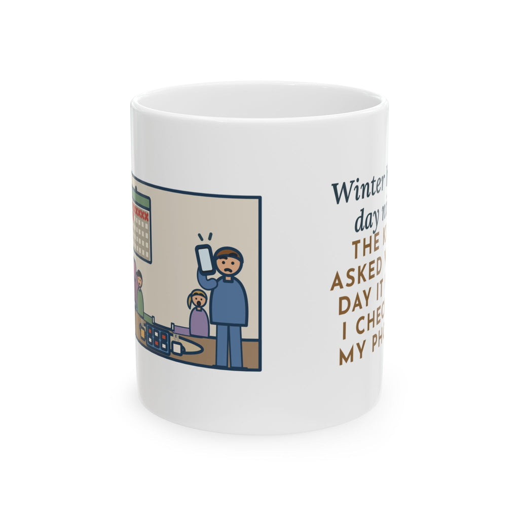 Winter Break Mug, Day Nine, The Kids Asked Which Day It Was, I Checked My Phone, Funny Coffee Mug 11oz