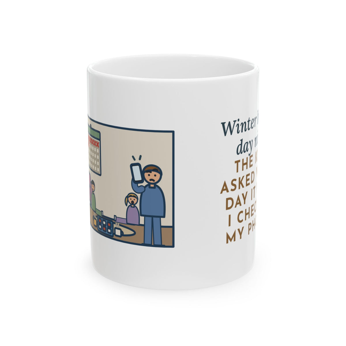 Winter Break Mug, Day Nine, The Kids Asked Which Day It Was, I Checked My Phone, Funny Coffee Mug 11oz