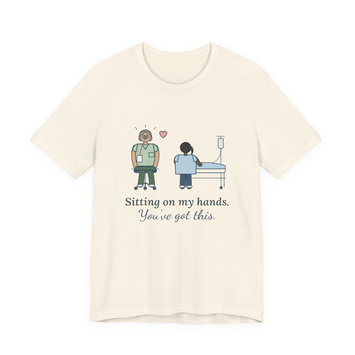Nurse Preceptor T-Shirt - Sitting on My Hands. You've Got This. Preceptor Gift Tee