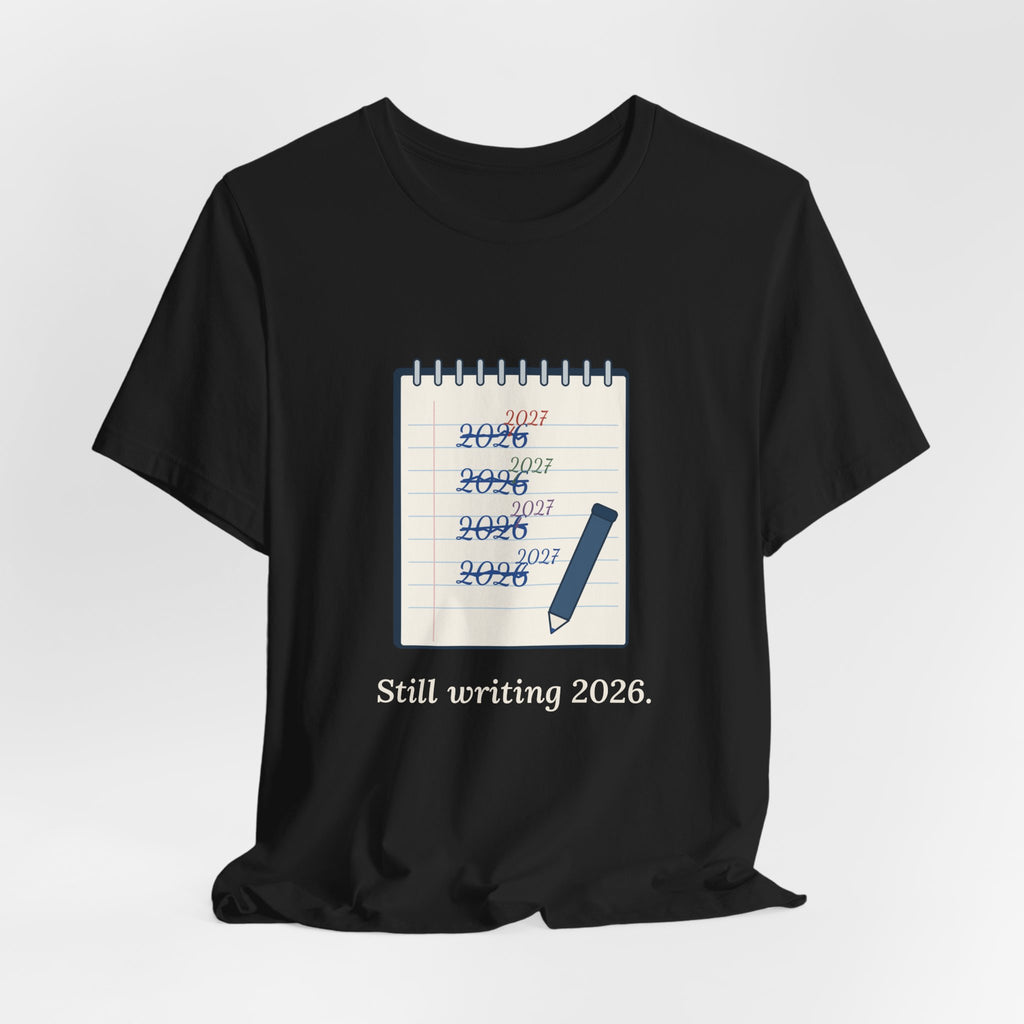 Funny New Year T-Shirt - Still Writing 2026 Planner Page Tee