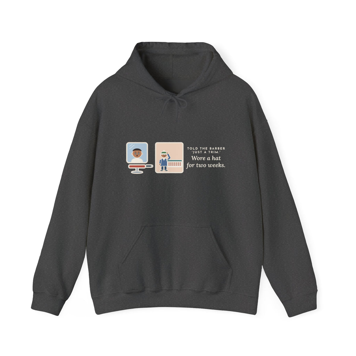 Funny Barber Hoodie, Told Them Just a Trim, Wore a Hat for Two Weeks