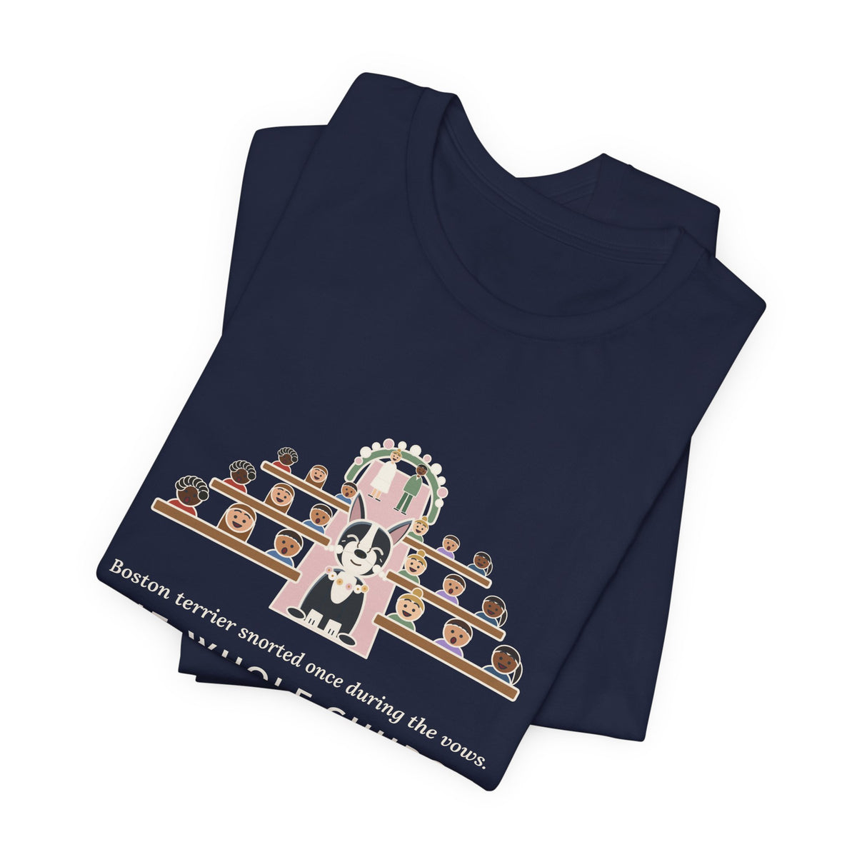 Boston Terrier T-Shirt - Snorted Once During the Vows Funny Wedding Ring Bearer Dog
