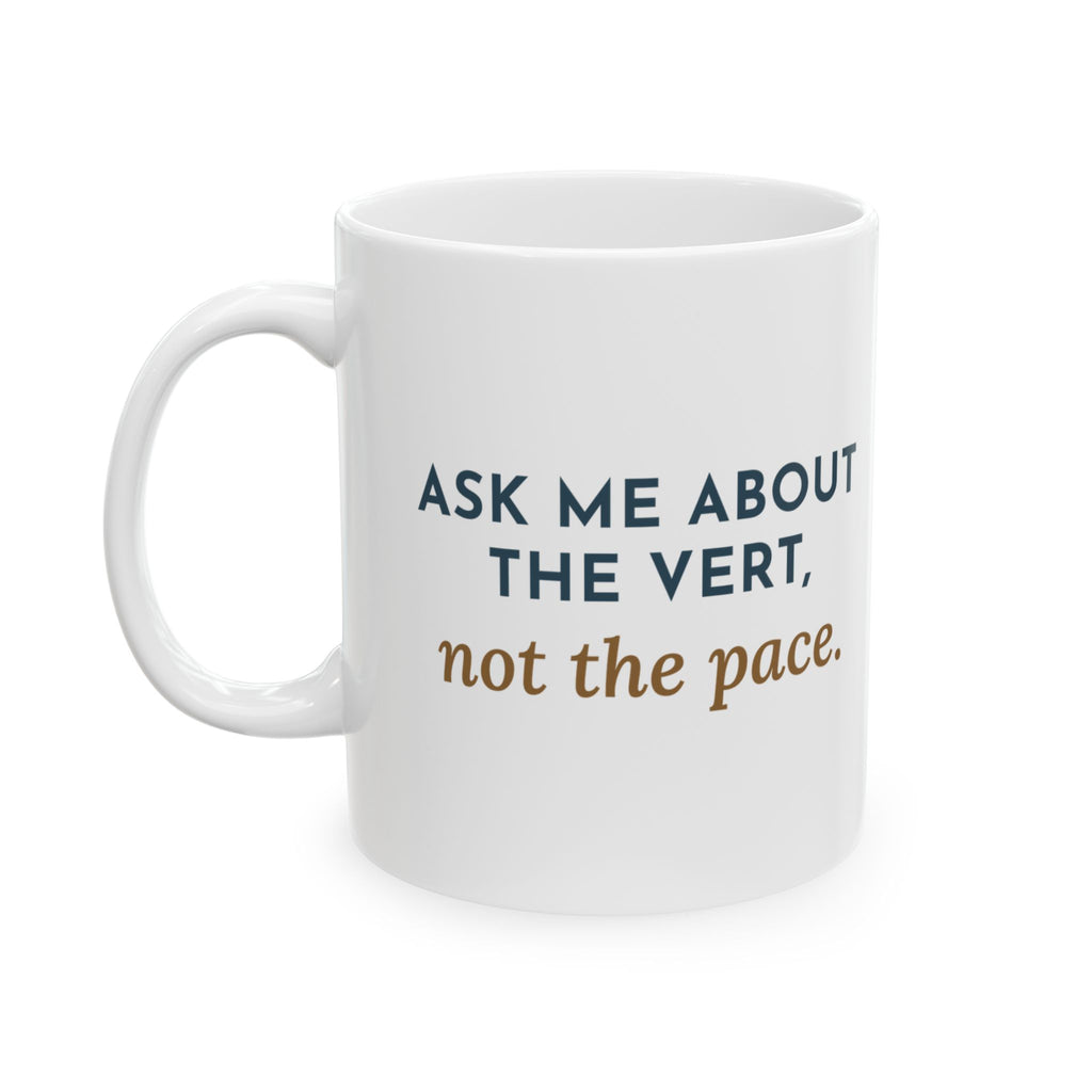 Trail Running Coffee Mug - Ask Me About the Vert, Not the Pace 11oz Race Morning Mug