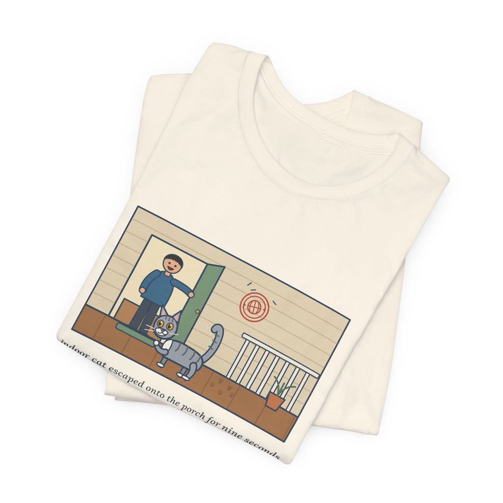 Funny Indoor Cat T-Shirt, Escaped onto the Porch for Nine Seconds, Came Back Like She'd Seen the World, Porch Expedition Tee