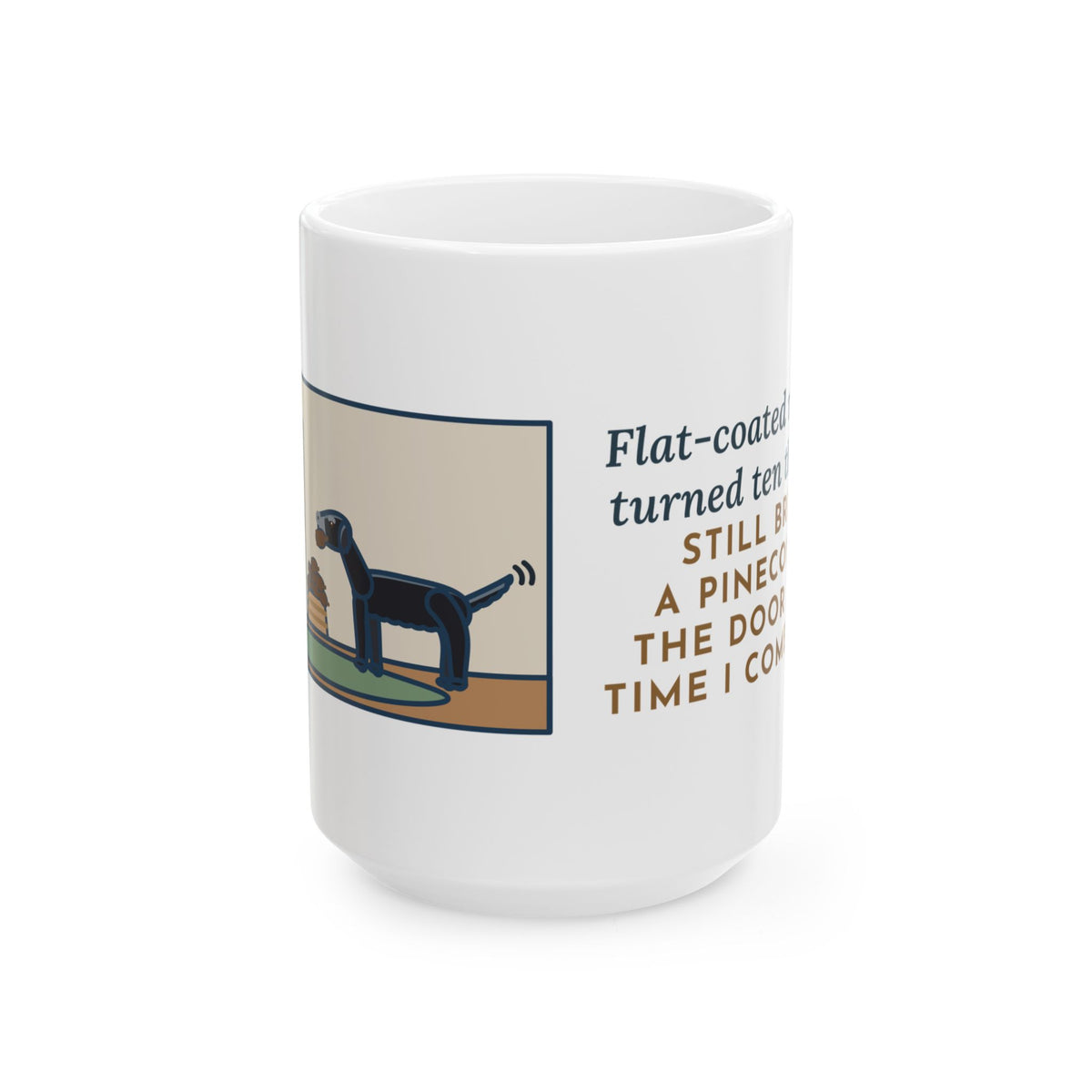 Turned Ten This Year, Still Brings a Pinecone to the Door Every Time 15oz Mug, Large Funny Flat-Coated Retriever Coffee Mug