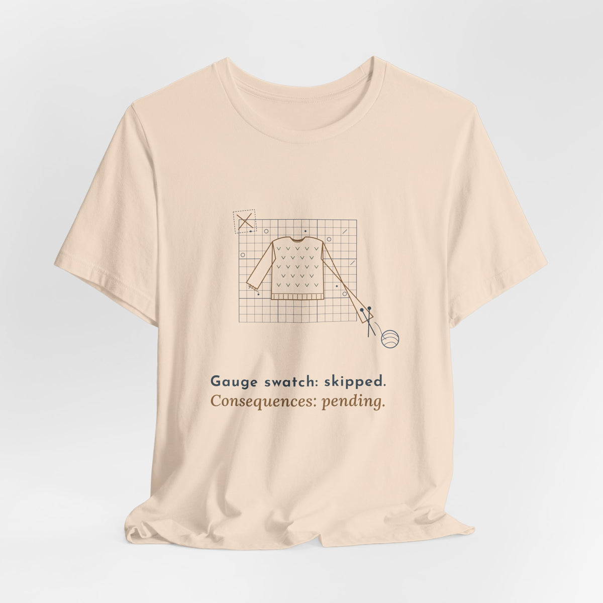 Knitting T-Shirt - Gauge Swatch: Skipped. Consequences: Pending. Knitter Tee