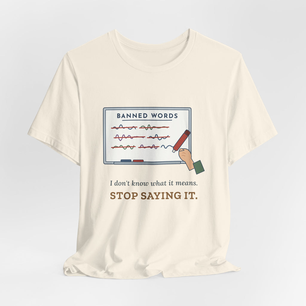 Middle School Teacher T-Shirt - I Don't Know What It Means. Stop Saying It. Banned Words Tee