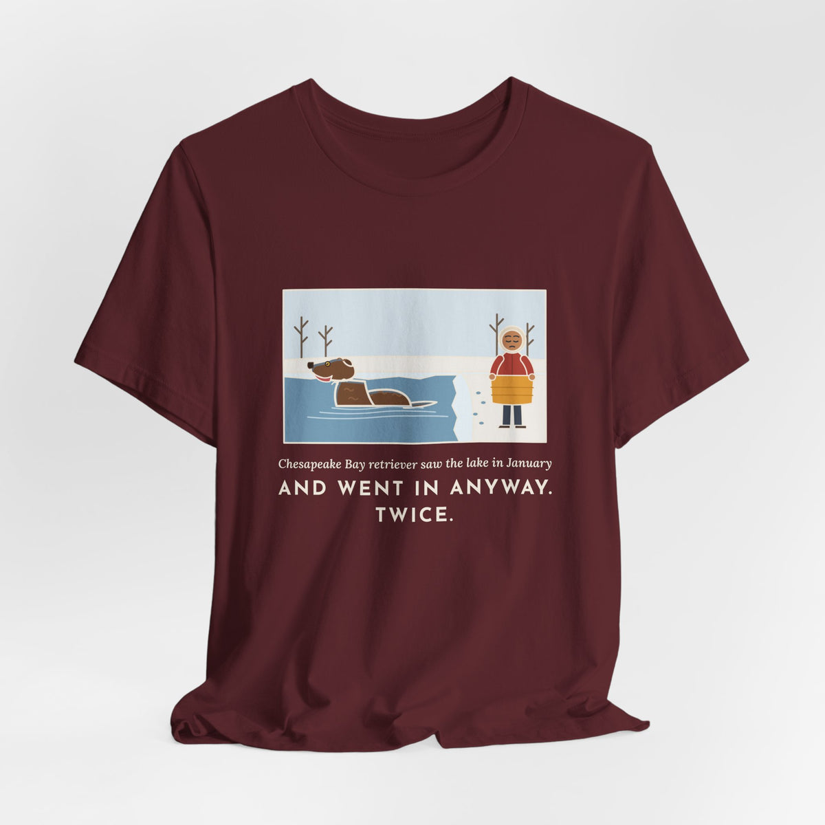 Funny Chesapeake Bay Retriever T-Shirt, Saw the Lake in January and Went In Anyway, Twice, Winter Lake Tee