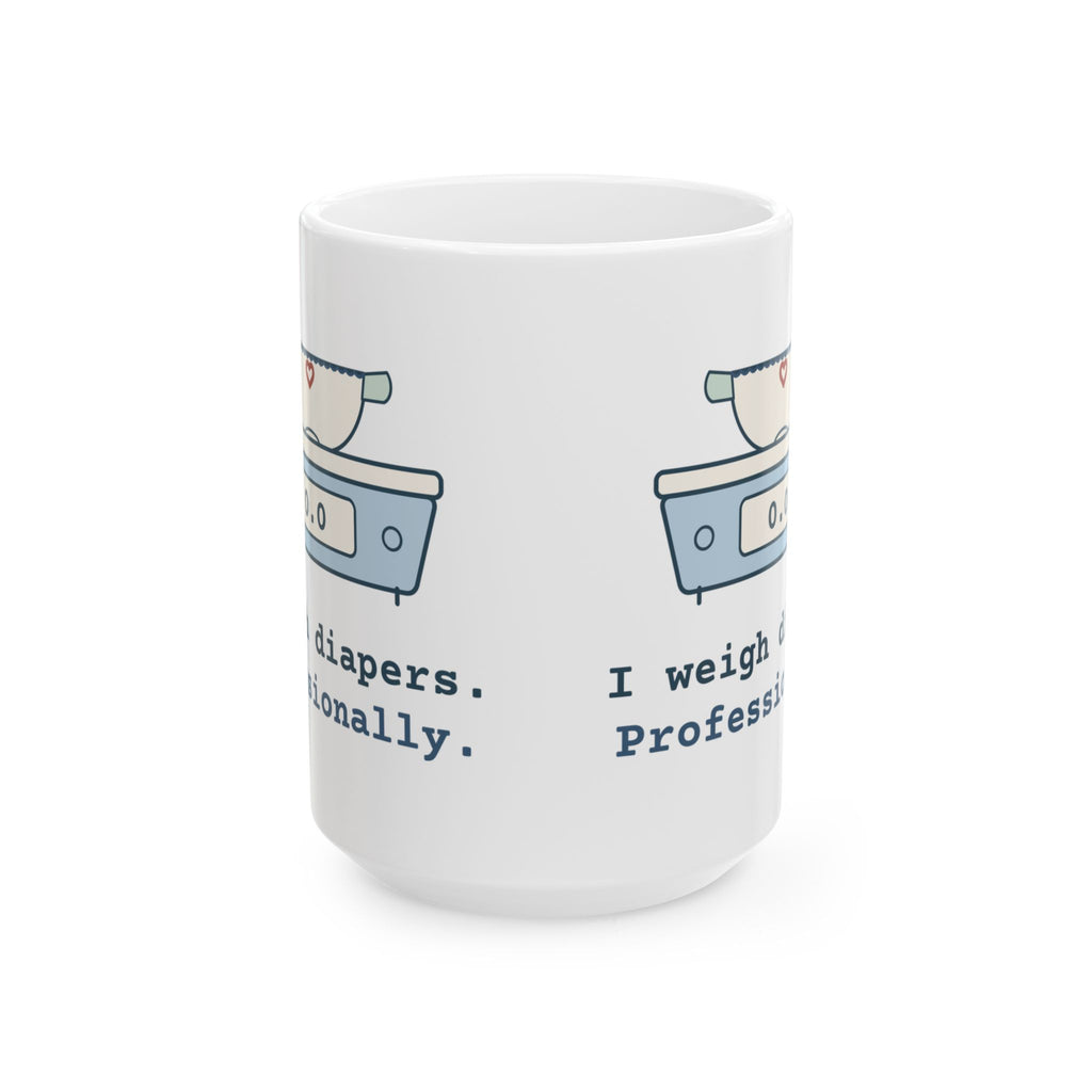 Large 15oz NICU Nurse Mug - I Weigh Diapers. Professionally. Neonatal Nurse Coffee Gift