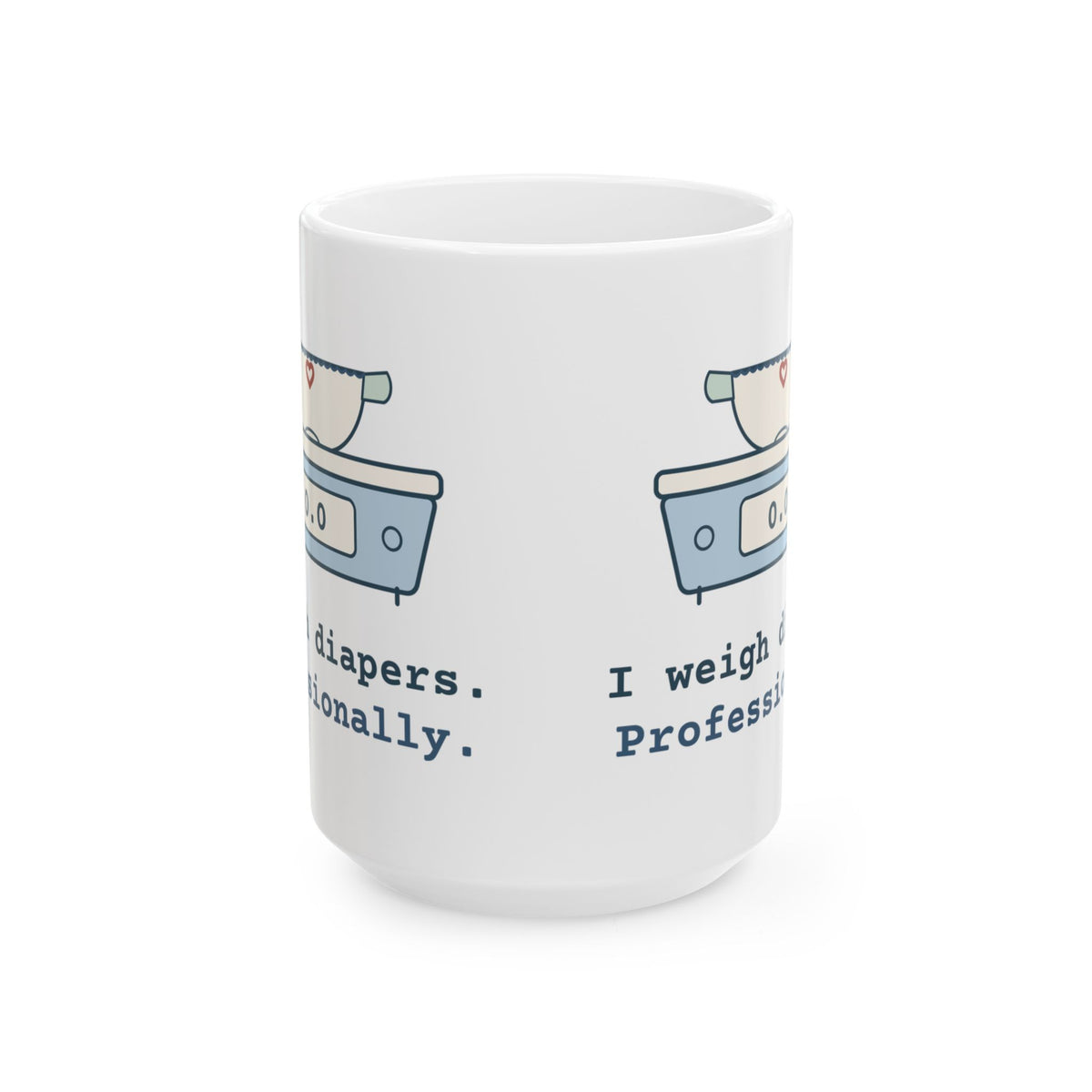 Large 15oz NICU Nurse Mug - I Weigh Diapers. Professionally. Neonatal Nurse Coffee Gift