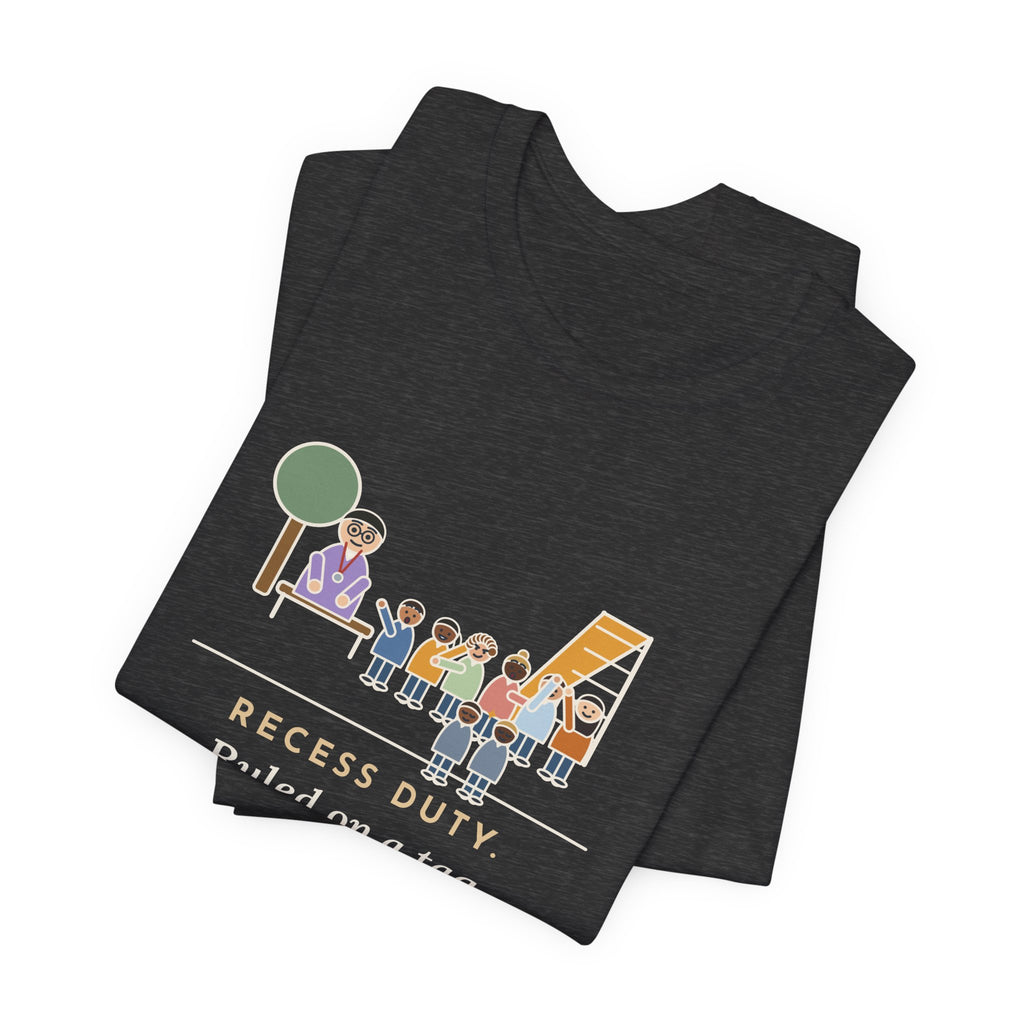 Recess Duty Teacher T-Shirt - Ruled on a Tag Dispute After Hearing Six Witnesses