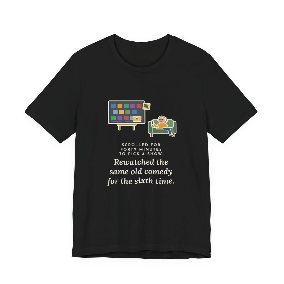 Funny TV Night T-Shirt, Scrolled Forty Minutes to Pick a Show, Rewatched the Same Old Comedy, Couch Night Tee