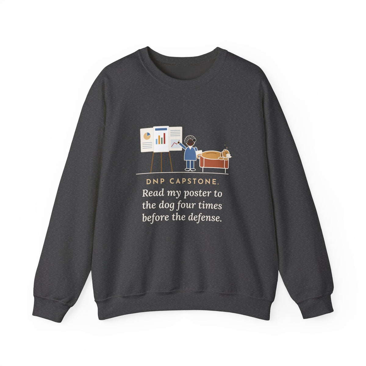 Doctor of Nursing Practice Sweatshirt, Read My Capstone Poster to the Dog Four Times Before the Defense, Funny Practice Run Crewneck