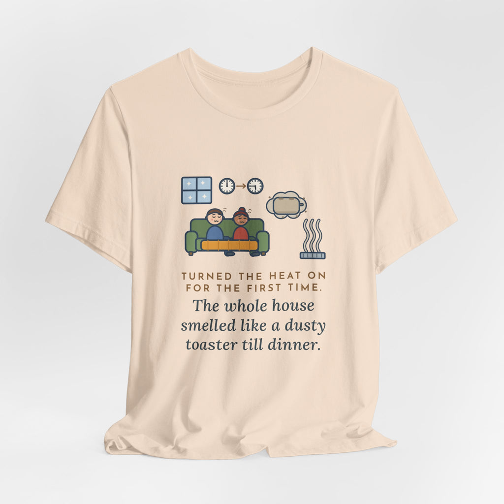 Funny Homeowner T-Shirt, Turned the Heat On for the First Time, Dusty Toaster Cloud Tee