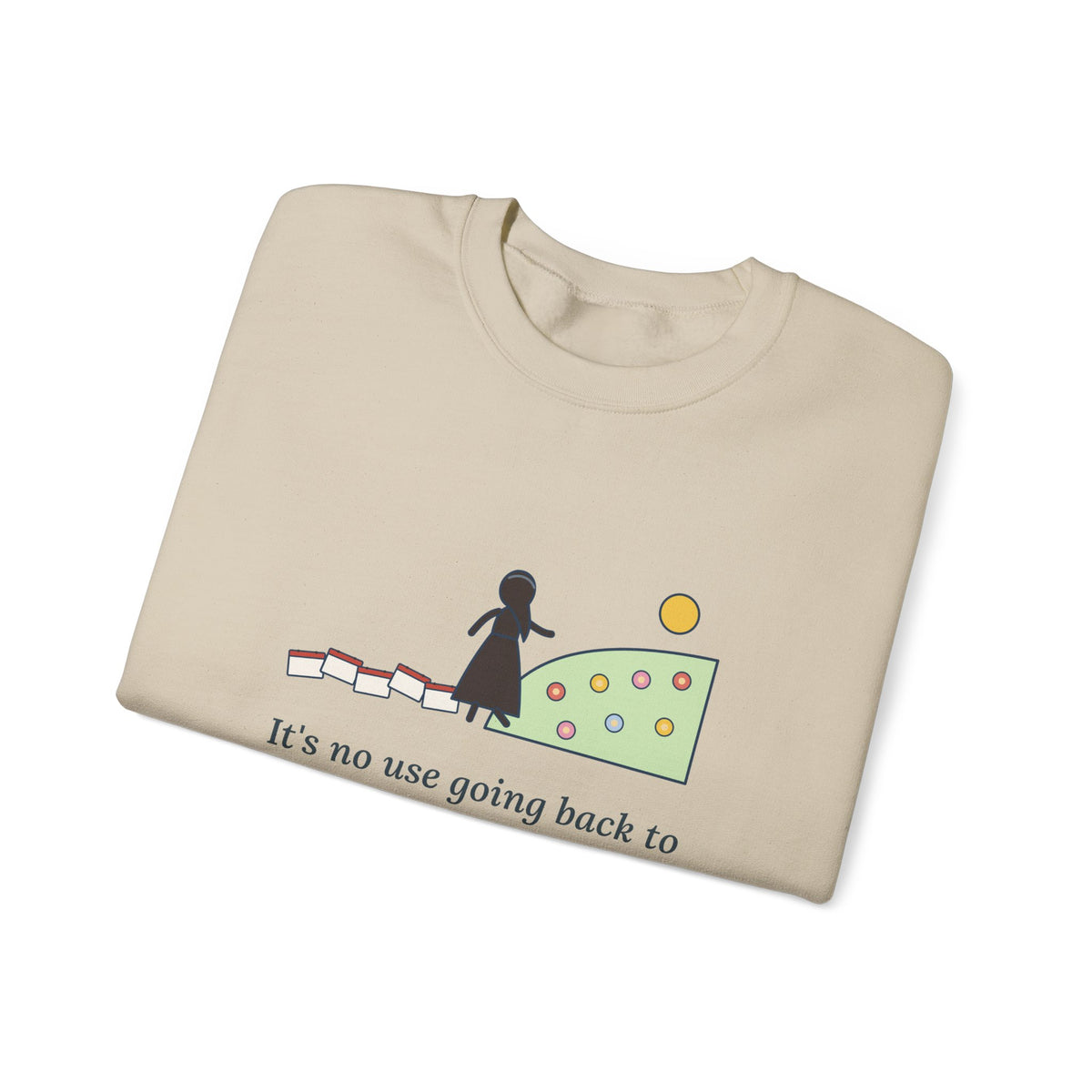 It's No Use Going Back to Yesterday Sweatshirt, Growth Lewis Carroll Quote Crewneck with Calendar Path
