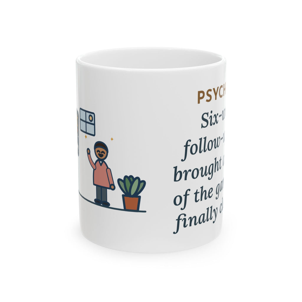 Psychiatric Nurse Practitioner Mug, Six-Week Follow-Up, He Brought a Photo of the Garage He Finally Cleaned, Funny Coffee Mug 11oz