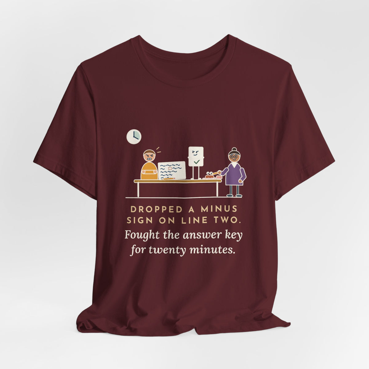 Algebra Teacher T-Shirt - Dropped a Minus Sign on Line Two. Fought the Answer Key for Twenty Minutes.