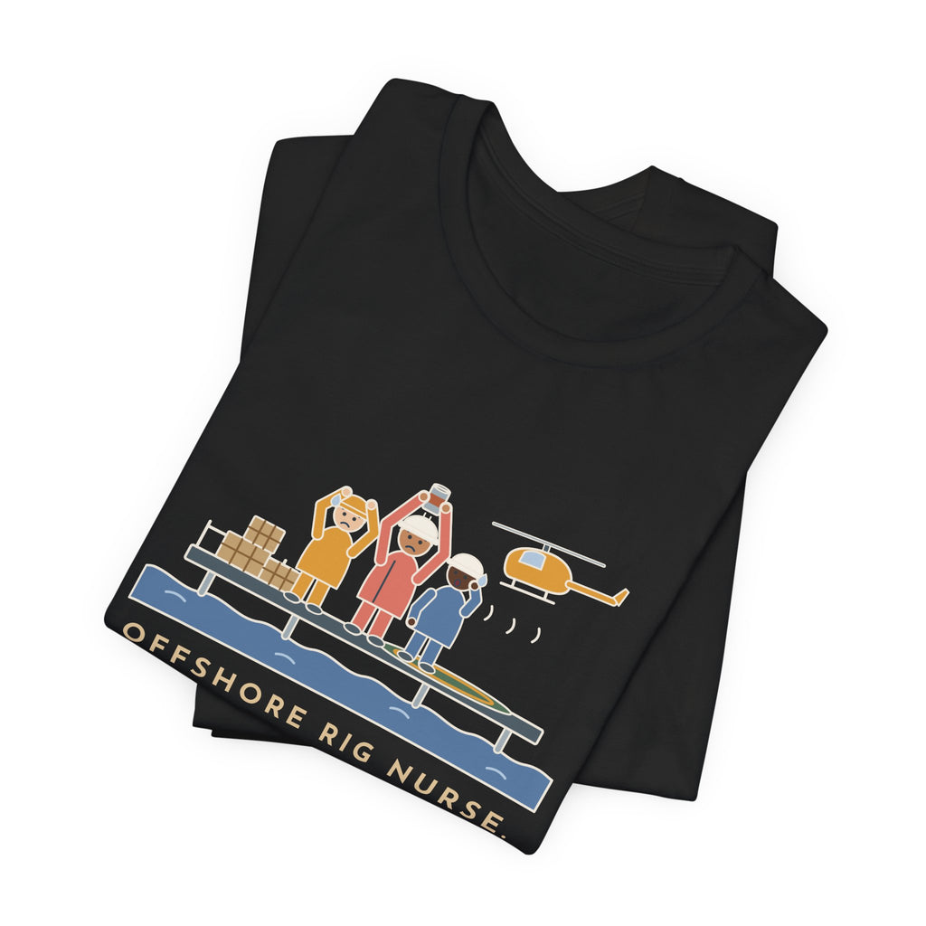 Offshore Rig Nurse T-Shirt - The Supply Helicopter Forgot the Coffee
