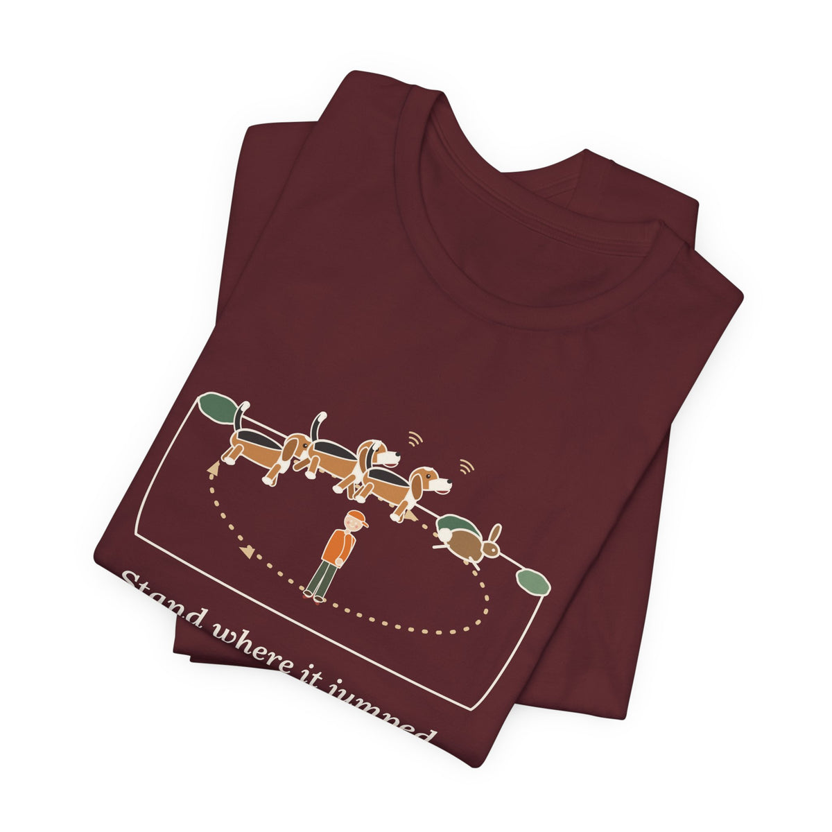 Beagle T-Shirt - Stand Where It Jumped. It's Coming Back Around. Rabbit Dog Tee