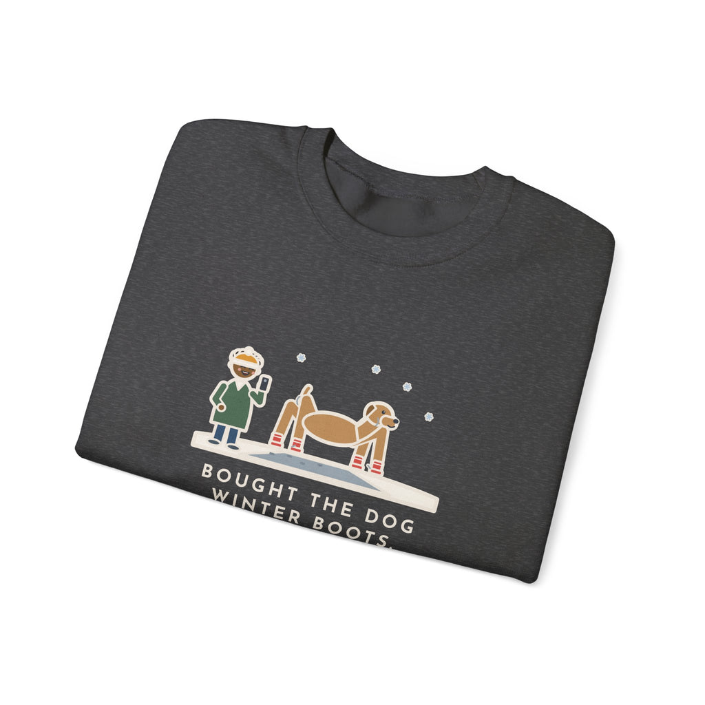 Dog Boots Sweatshirt, Bought the Dog Winter Boots, He Walked Like a Cartoon Spider, Funny Driveway Walk Crewneck
