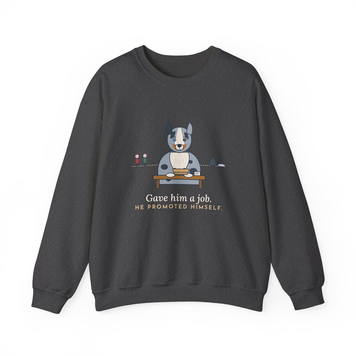 Australian Shepherd Crewneck Sweatshirt - Gave Him a Job. He Promoted Himself.