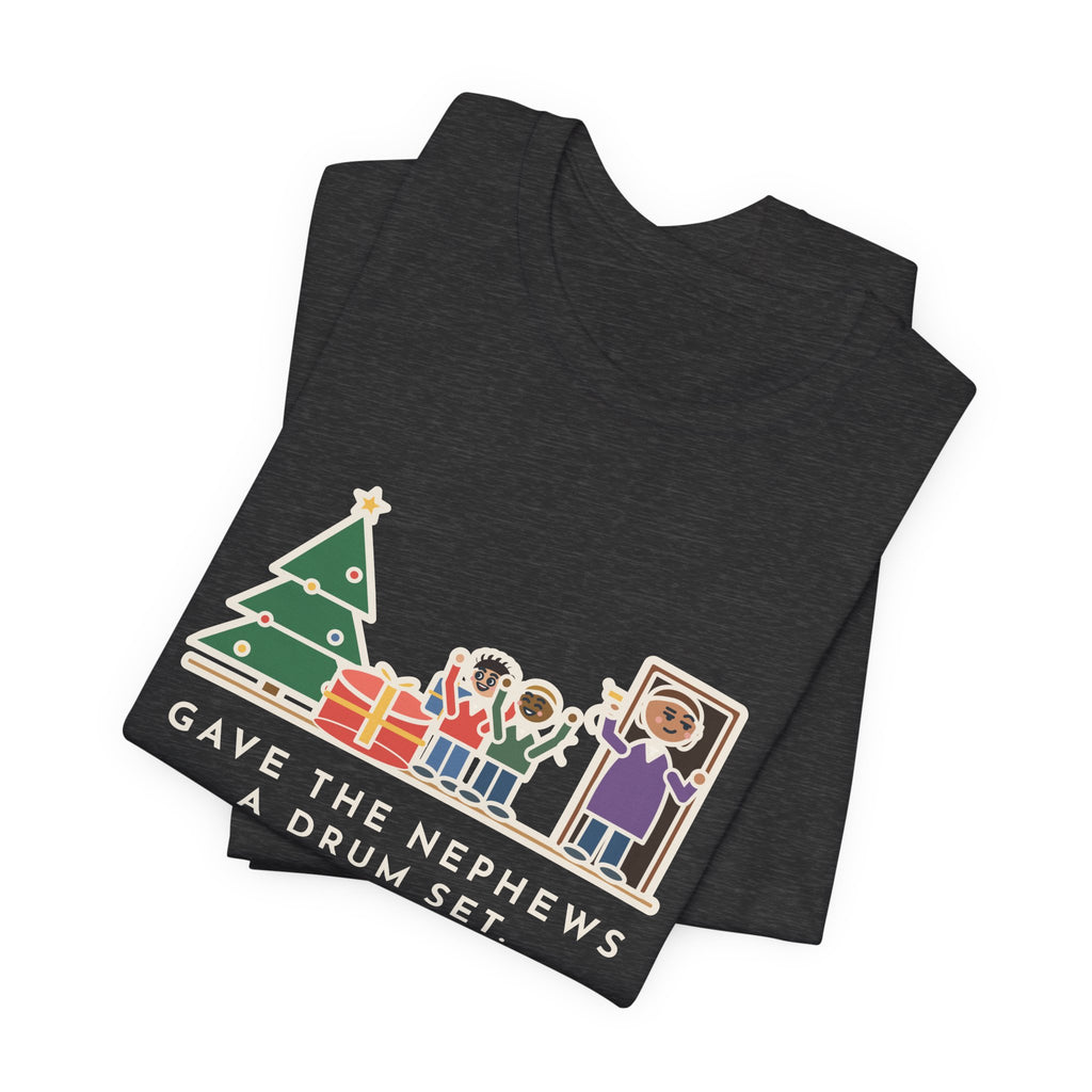 Funny Aunt and Uncle T-Shirt, Gave the Nephews a Drum Set, Left Before They Opened It, Quick Exit Tee